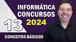 Informática para Concursos 2024 | Aula 13 de Conceitos Básicos