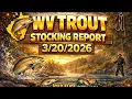 WV Trout Stocking Report March 20th
