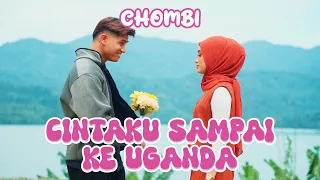 chombi cintaku sampai ke uganda official music video 
