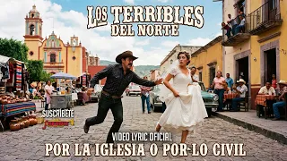 Los Terribles Del Norte - Por La Iglesia O Por Lo Civil (Video Lyric Oficial) Letra / Karaoke
