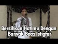 Download Lagu Bersihkan Hatimu Dengan Banyak Baca Istigfar | Ustadz Abdul Somad