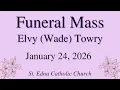 Funeral Mass for Elvy Wade Towry - January 24 2026