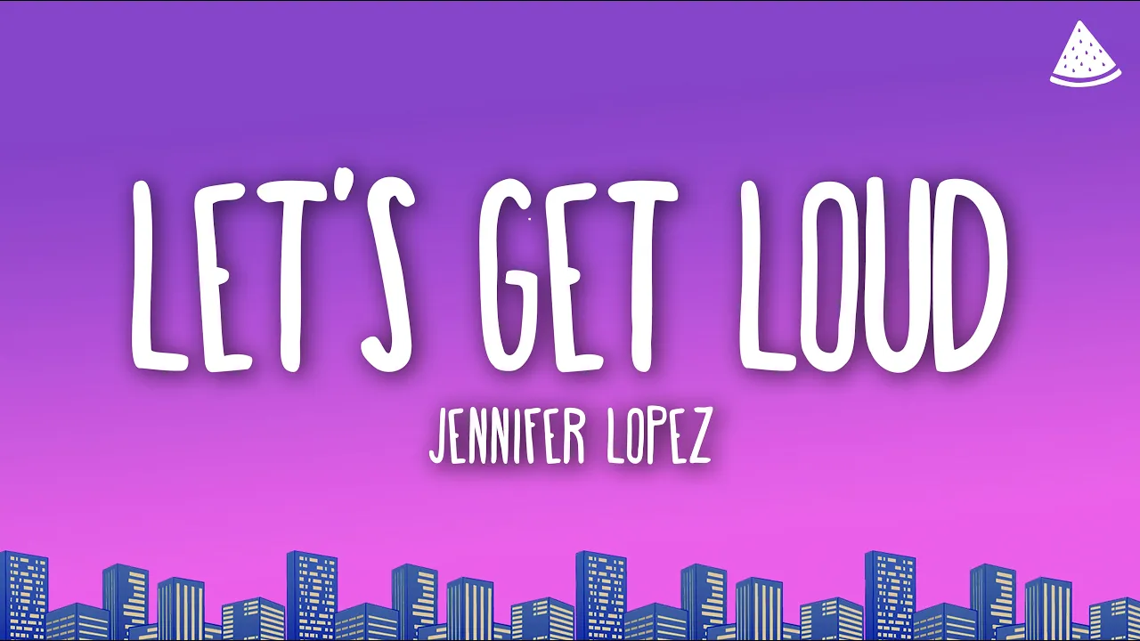 Jennifer Lopez - Let’s Get Loud (Lyrics) Jennifer Lopez - Let’s Get Loud (Lyrics)