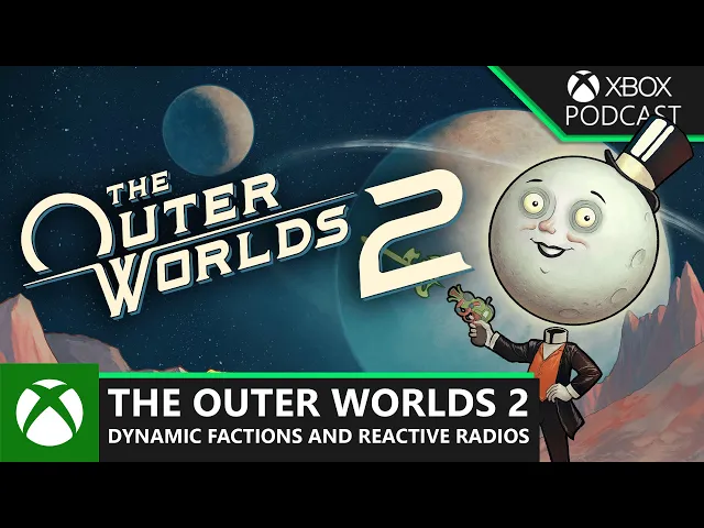 The Outer Worlds 2: Fanatical Factions and Reactive Radios | Official Xbox Podcast