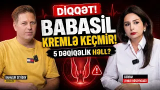 DİQQQƏT!!!  “Babasilin əməliyyatsız müalicəsi yoxdur!” – Cərrah Aynur Hüseynzadədən şok açıqlama