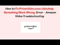 How to Fix Prime Something Went Wrong Error - Amazon Troubleshooting