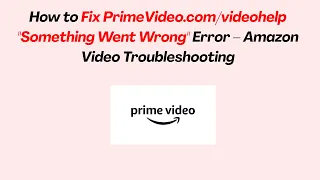 How to Fix Prime Something Went Wrong Error - Amazon Troubleshooting