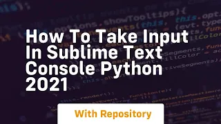 how to take input in sublime text console python 2021