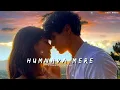 Download Lagu Humnava Mere (slowed+reverb) | Soul music