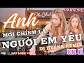 Download Lagu KARAOKE REMIX | ANH MỚI CHÍNH LÀ NGƯỜI EM YÊU | TONE NỮ | DJ HYENA | ĐẠT LONG VINH