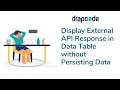 External API Response in Data Table without Storing Data