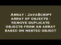 Array JavaScript array of objects - remove duplicate objects from an array based on nested object