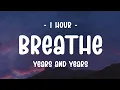 Download Lagu [1 HOUR] Years And Years - Breathe (Lyrics)