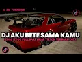 Lagu DJ AKU BETE SAMA KAMU MASHUP BOOTLEG STYLE ENAFF JEDAG JEDUG REVERB YANG KALIAN CARI CARI 2025!!