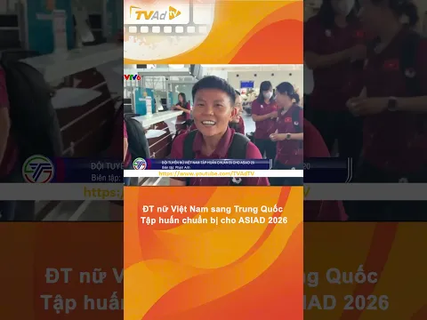 Đội tuyển nữ Việt Nam lên đường sang Trung Quốc, tập huấn chuẩn bị cho ASIAD 2026