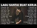 Lagu Lagu Enak Didengar Saat Santai Dan Kerja || Bagus Untuk Menaikan Mood Kerja Terbaru 2026