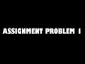 Assignment Problem 1