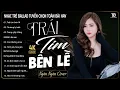 Download Lagu TRÁI TIM BÊN LỀ ♫ 22-11 Nghe Thử 01 Lần Đảm Bảo Bạn Sẽ Nghiện NGÂN NGÂN COVER TRIỆU VIEW HAY NHẤT