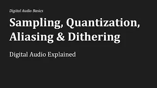 Sampling Quantization Aliasing Dithering Digital Explained