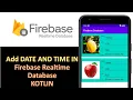 How to Add date time in Firebase Realtime database Android Studio Kotlin