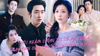 Cưới Nhầm Chồng Tồi, Cô Dứt Khoát Quay Lưng Cưới Tổng Tài Chỉ Sủng Mình Em