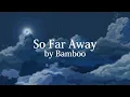So Far Away - Bamboo