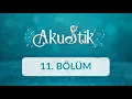 Akustik - 11. Bölüm