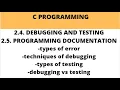 2 4 DEBUGGING AND TESTING IN C 2 5 PROGRAMMING DOCUMENTATION TYPES OF ERROR TYPES OF TESTING