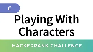 HackerRank Solution Playing With Characters in C