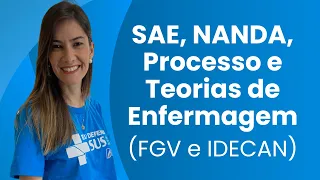 SAE | NANDA | PROCESSO E TEORIAS DE ENFERMAGEM | FGV E IDECAN