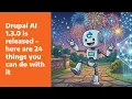 Drupal AI 1 3 0 is released Here are 24 things you can do with it