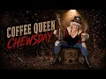 COFFEE QUEEN CHEWSDAY