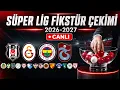 Super Lig Fikstur Cekimi Canli 2026 - 2027 Sezonu
