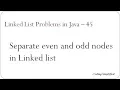 Linked List Problems in Java - 45 Separate even and odd nodes in Linked list