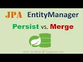 JPA EntityManager Persist vs Merge Differences