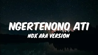 Download NDX AKA - Ngertenono Ati (Lirik) MP3