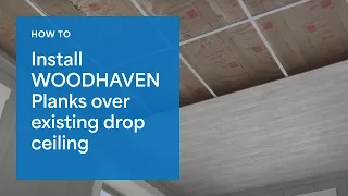 How To Install WOODHAVEN Planks Over Old Drop Ceiling