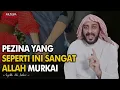 Pezina Yang Seperti Ini Sangat Allah Murkai Ceramah Syekh Ali Jaber