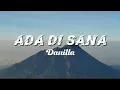 Download Lagu ADA DI SANA - Danilla ( lyrics )