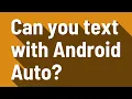 Can you text with Android Auto