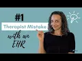 The biggest MISTAKE therapists make with Electronic Health Records EHR