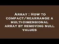 Array How to a multi-dimensional array by removing null values