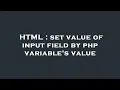 HTML set value of input field by php variable s value