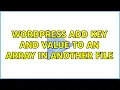 Wordpress Add key and value to an array in another file 2 Solutions