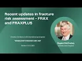 Recent updates in fracture risk assessment - FRAX and FRAXPLUS Eugene McCloskey