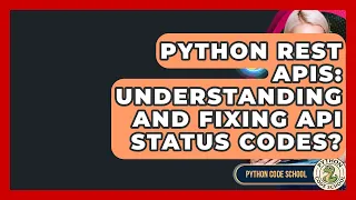 Python REST APIs Understanding And Fixing API Status Codes - Python Code School