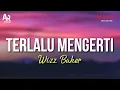Download Lagu Terlalu Mengerti - Wizz Baker (LIRIK)
