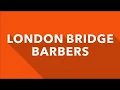 THE LONDON BRIDGE BARBER COLLECTION