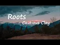 Cautious Clay - Roots  Lyrics