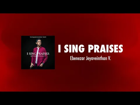 Download MP3 I Sing Praises Lyric Video | 'I Sing Praises' Album | Ebenezar Jeyaveinthan V.